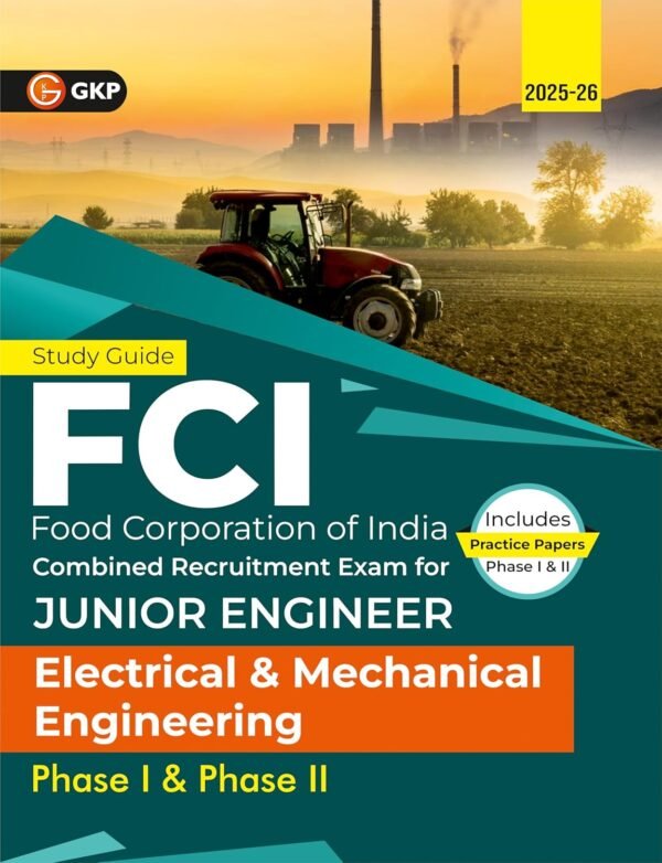 FCI-JE 2025 : Electrical & Mechanical Engineering - Phase 1 & 2 Study Guide | Food Corporation of India Junior Engineer Recruitment Exam | Includes Practice Paper