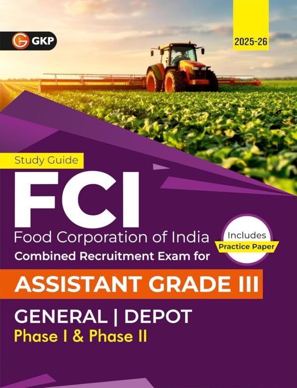 FCI 2025 : General | Depot - Phase 1 & 2 - Assistant Grade-III Study Guide | Food Corporation of India Recruitment Exam | Includes Practice Paper