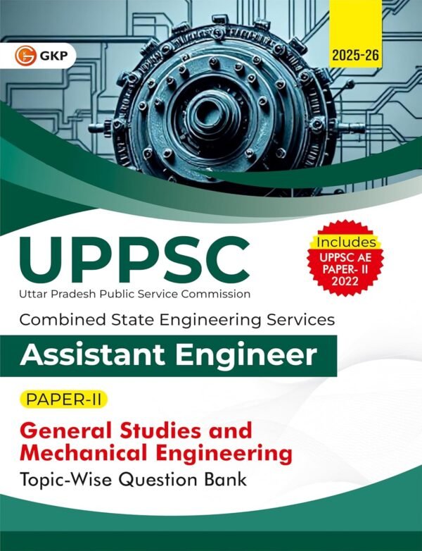 UPPSC 2025 : General Studies & Mechanical Engineering | Assistant Engineer Paper-2 | Topic-wise Question Bank | Includes UPPSC AE 2022 Solved Paper | Combined State Engineering Services