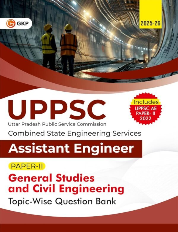 UPPSC 2025 : General Studies & Civil Engineering | Assistant Engineer Paper-2 | Topic-wise Question Bank | Includes UPPSC AE 2022 Solved Paper | Combined State Engineering Services